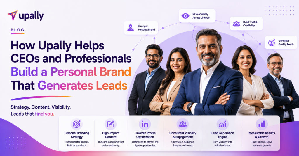 How Upally Helps CEOs and Professionals Build a Personal Brand That Generates Leads personal branding agency for ceos